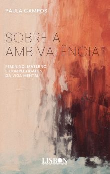 Sobre a Ambivalência: Feminino, Materno e Complexidades da Vida Mental