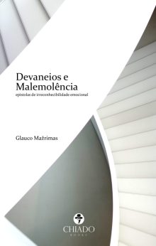 Devaneios e Malemolência [epístolas de irreconhecibilidade emocional]