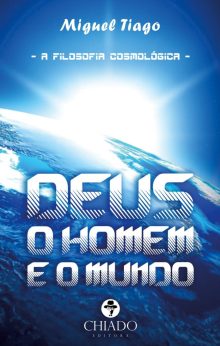 Deus, o Homem e o Mundo - A Filosofia Cosmológica