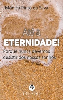 Até à Eternidade! Porque nunca devemos desistir dos nossos sonhos