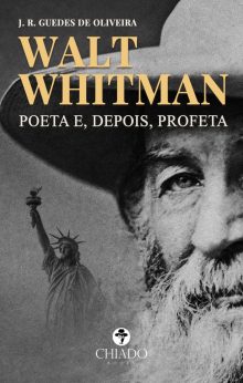 Walt Whitman - Poeta e, depois, Profeta