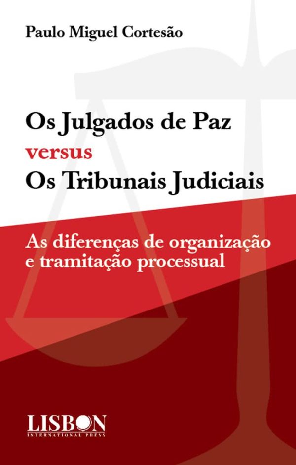 Os Julgados de Paz versus os Tribunais Judiciais - as diferenças de organização e tramitação processual