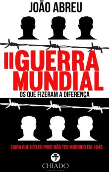 II Guerra Mundial – Os Que Fizeram a Diferença