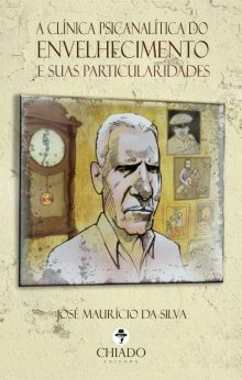 A CLÍNICA PSICANALÍTICA DO ENVELHECIMENTO E SUAS PARTICULARIDADES