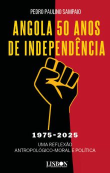 Angola 50 anos de Independência - 1975-2025 - uma reflexão antropológico-moral e política