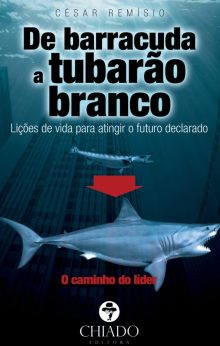 De barracuda a Tubarão Branco - Lições de vida para atingir o futuro declarado