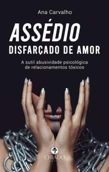 Assédio disfarçado de amor: A sutil abusividade psicológica de relacionamentos tóxicos