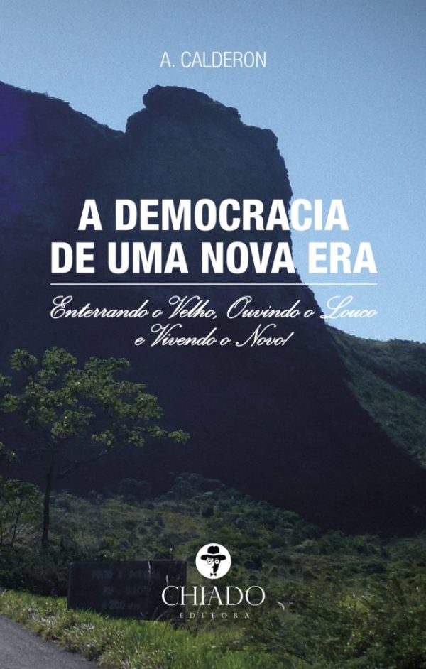 A Democracia de uma Nova Era – Enterrando o Velho, Ouvindo o Louco e Vivendo o Novo!