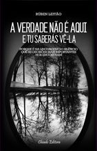 A Verdade Não é Aqui e Tu Saberás Vê-la