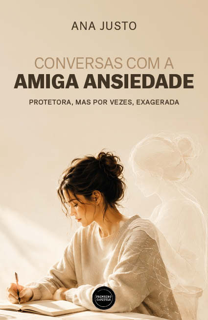 Conversas com a amiga ansiedade - Protetora, mas por vezes, exagerada