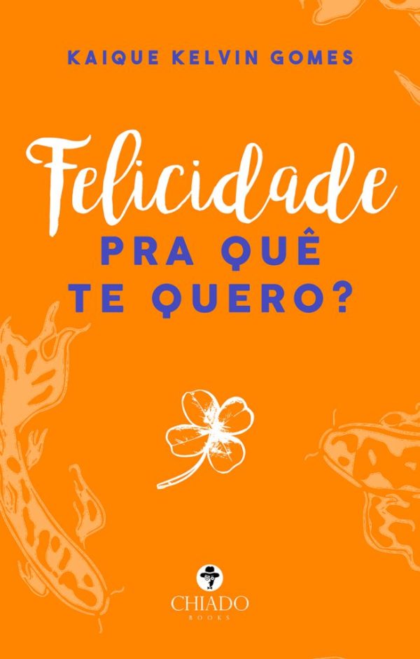 Felicidade pra quê te quero?