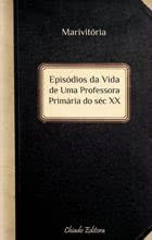 Episódios da vida de uma professora primária do séc. XX