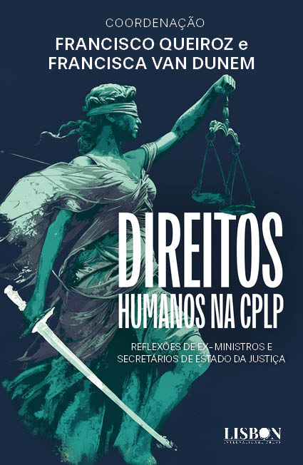 DIREITOS HUMANOS NA CPLP - Reflexões de Ex-Ministros e Secretários de Estado da Justiça