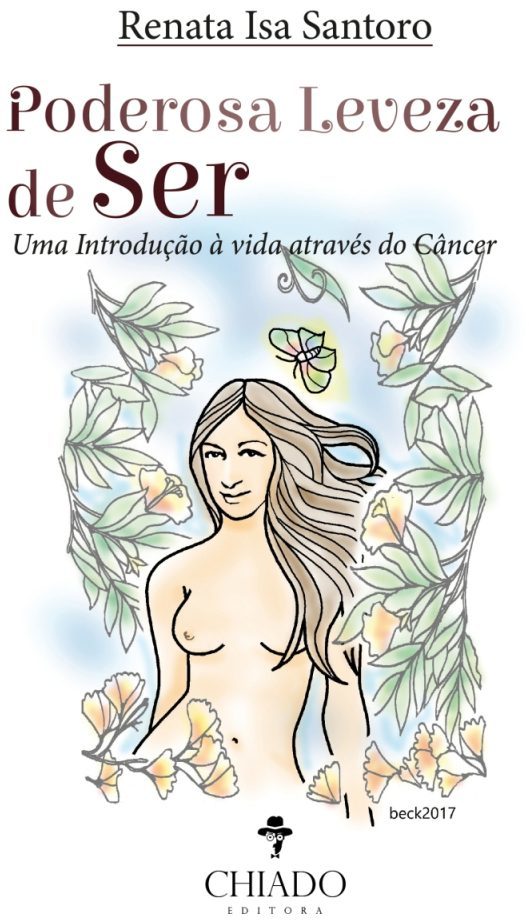 Poderosa leveza de ser - Uma introdução à vida através do câncer