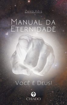 Manual da Eternidade - Você é Deus!