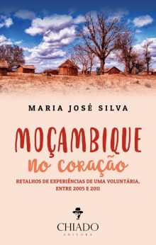 Moçambique no Coração - Retalhos de experiências, de uma voluntária, entre 2005 e 2011
