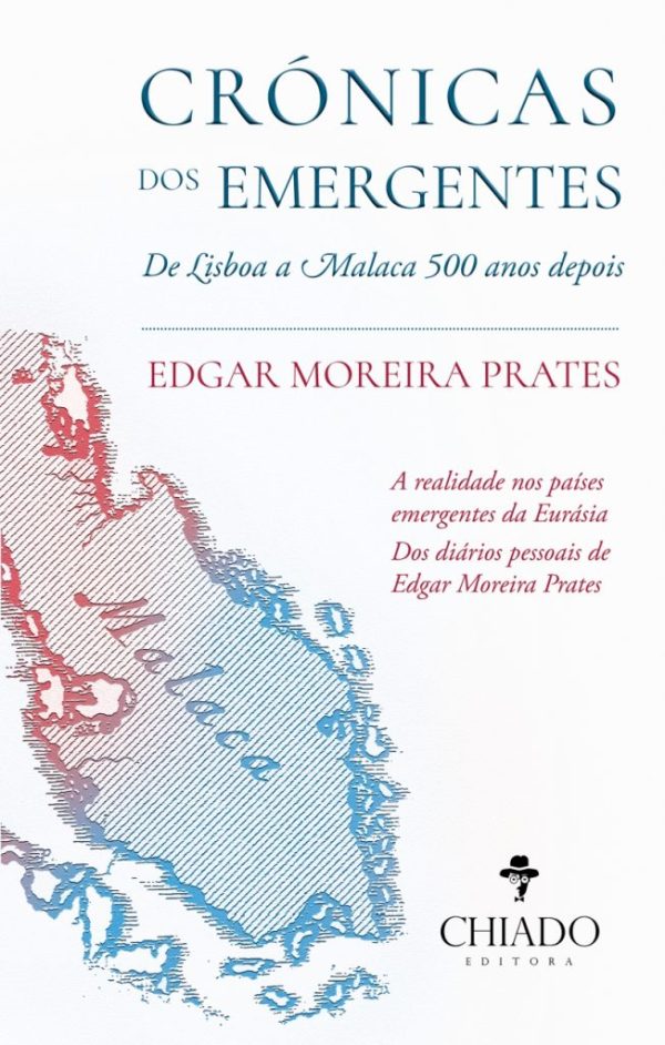 Crónicas dos Emergentes - De Lisboa a Malaca 500 anos depois