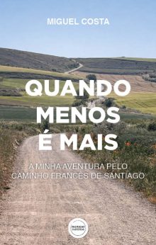 QUANDO MENOS É MAIS - A minha aventura pelo Caminho Francês de Santiago