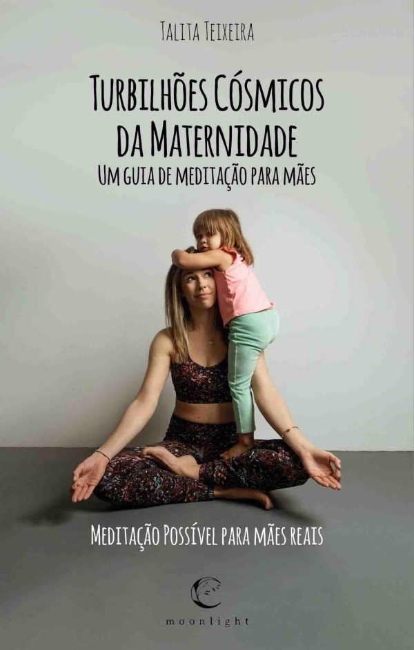 Turbilhões Cósmicos da Maternidade - Um guia de meditação para Mães