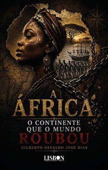 ÁFRICA: O CONTINENTE QUE O MUNDO ROUBOU