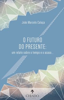 O Futuro do Presente: um relato sobre o tempo e o acaso