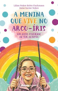 A Menina que vive no arco-íris: Um jeito colorido de ser autista
