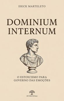 Dominium Internum: O estoicismo para governo das emoções