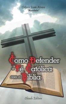 Como Defender a Fé Católica com a Bíblia