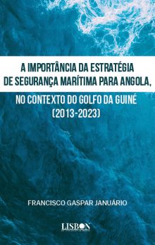A importância da estratégia de segurança marítima para Angola, no contexto do Golfo da Guiné (2013-2023)