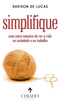 Simplifique - Uma outra maneira de ver a vida na sociedade e no trabalho