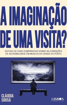 A Imaginação de uma Visita?​ - Estudo de caso comparativo sobre as condições de acessibilidade em museus da cidade do Porto
