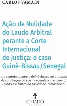 Ação de Nulidade do Laudo Arbitral Perante a Corte Internacional de Justiça: O caso Guiné-Bissau/Senegal