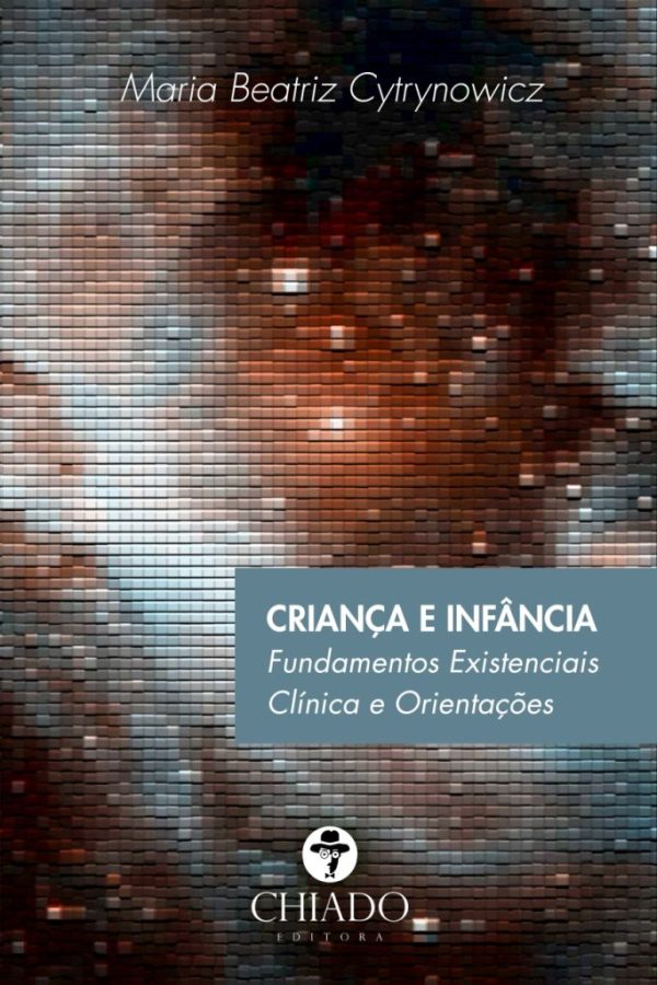 Criança e infância - Fundamentos existenciais - Clínica e orientações