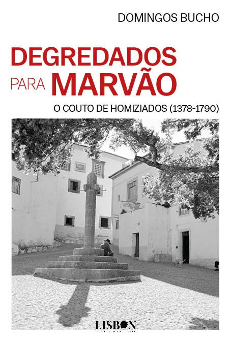 DEGREDADOS PARA MARVÃO - O COUTO DE HOMIZIADOS (1378-1790)