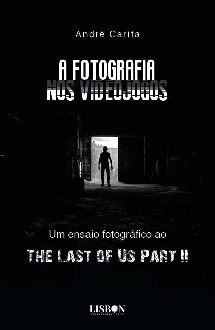A Fotografia nos Videojogos: Um ensaio fotográfico ao The Last of Us Part II