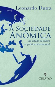 A Sociedade Anômica - Um estudo da ordem na política internacional
