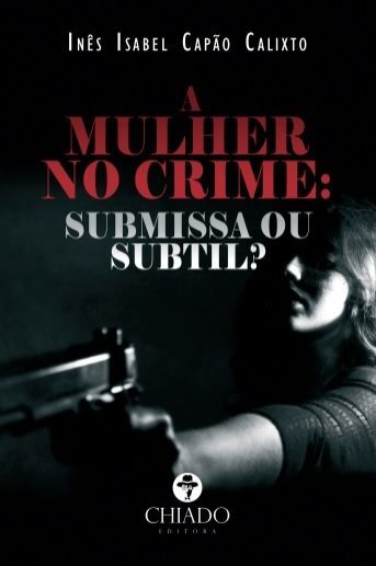 A Mulher no Crime: Submissa ou Subtil?