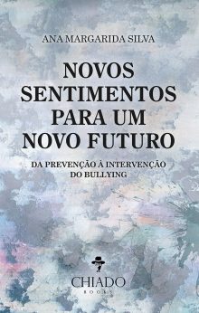 Novos Sentimentos para um Novo Futuro - Da Prevenção à Intervenção do Bullying