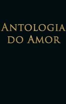Antologia do Amor - Tomo I