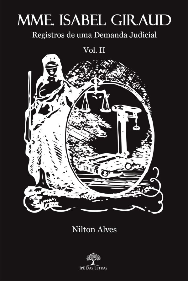 Mme. Isabel Giraud: Registros de Uma Demanda Judicial - Volume II - Um Grito Por Justiça