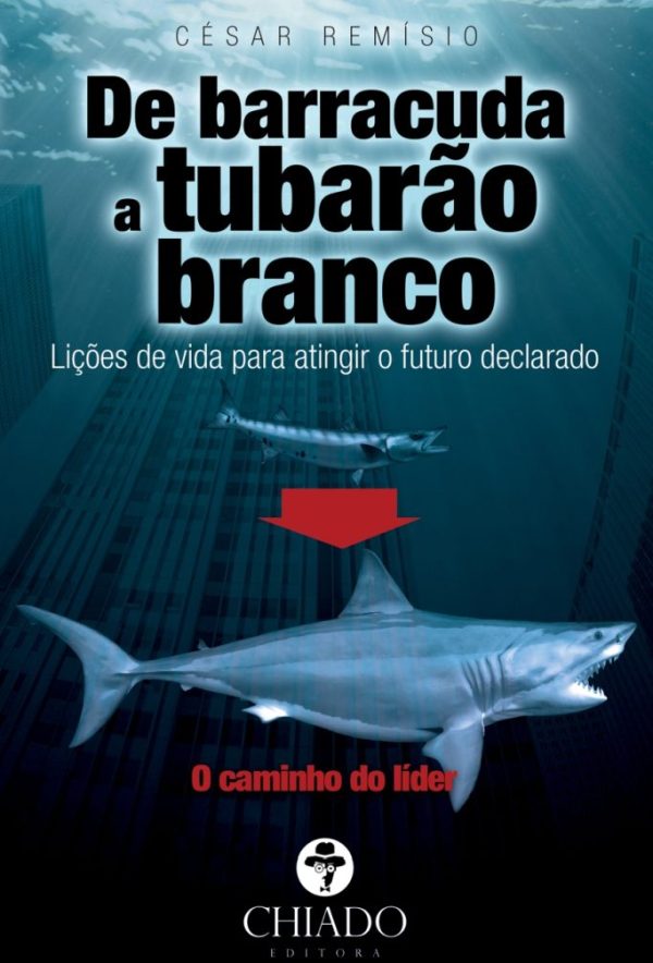 De barracuda a Tubarão Branco - Lições de vida para atingir o futuro declarado