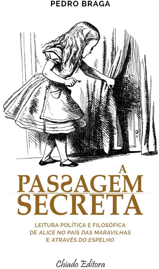 A Passagem Secreta - leitura política e filosófica de Alice no País das Maravilhas e Através do Espelho