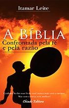 A Bíblia confrontada pela Fé e pela Razão