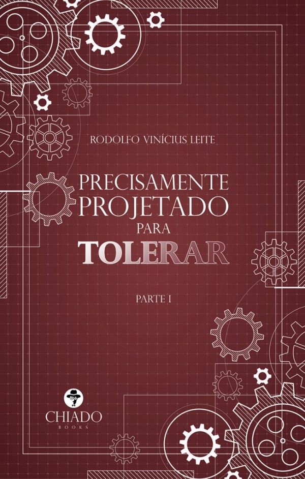 Precisamente projetado para tolerar - Parte I