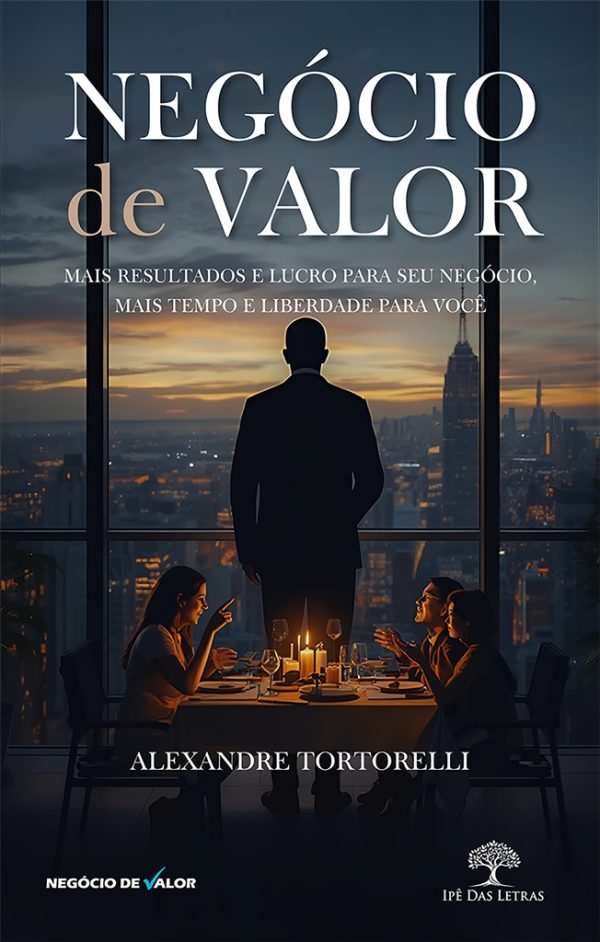 Negócio de valor - Mais resultados e lucro para seu negócio, mais tempo e liberdade para você