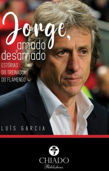 Jorge, amado e desamado - Estórias do treinador do Flamengo