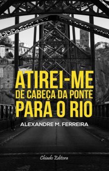 Atirei-me de Cabeça da Ponte para o Rio