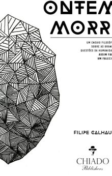 Ontem morri - Um ensaio filosófico sobre as grandes questões da humanidade. Assim falou um falecido.