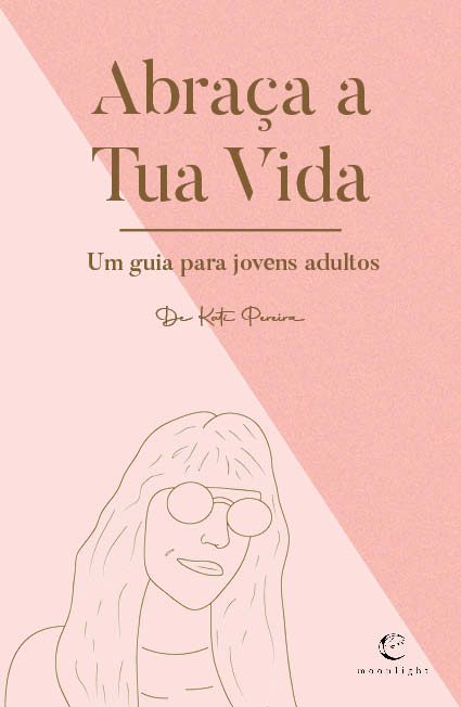 Abraça a Tua Vida - Um guia para jovens adultos