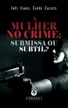 A Mulher no Crime: Submissa ou Subtil?